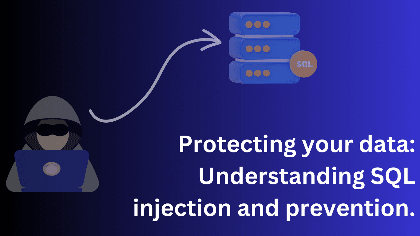 Protecting Your Data: Understanding SQL injection and prevention